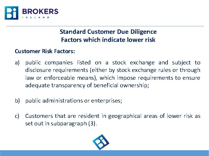 Standard Customer Due Diligence Factors which indicate lower risk Customer Risk Factors: a) public