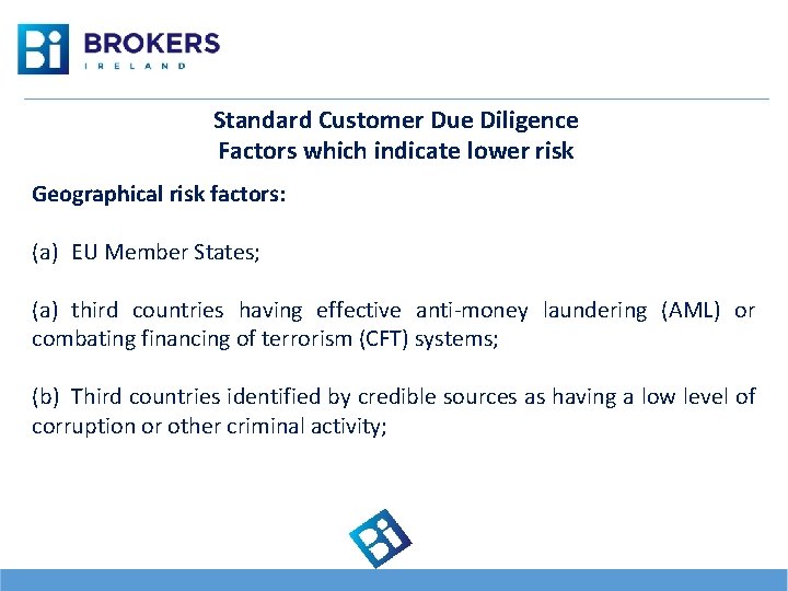 Standard Customer Due Diligence Factors which indicate lower risk Geographical risk factors: (a) EU