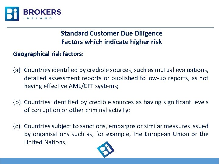 Standard Customer Due Diligence Factors which indicate higher risk Geographical risk factors: (a) Countries