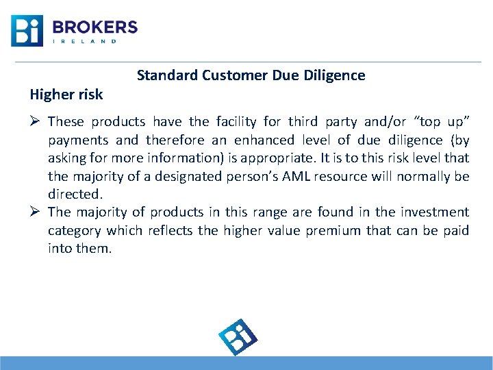 Higher risk Standard Customer Due Diligence Ø These products have the facility for third