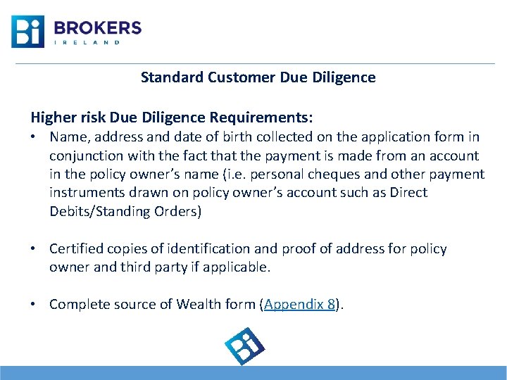Standard Customer Due Diligence Higher risk Due Diligence Requirements: • Name, address and date