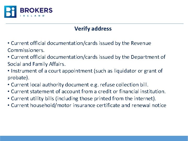  Verify address • Current official documentation/cards issued by the Revenue Commissioners. • Current