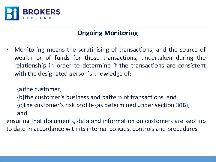 Ongoing Monitoring • Monitoring means the scrutinising of transactions, and the source of wealth