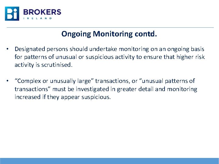 Ongoing Monitoring contd. • Designated persons should undertake monitoring on an ongoing basis for