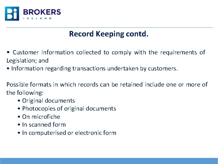 Record Keeping contd. • Customer information collected to comply with the requirements of Legislation;