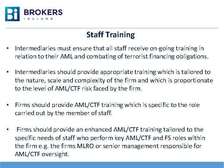 Staff Training • Intermediaries must ensure that all staff receive on-going training in relation