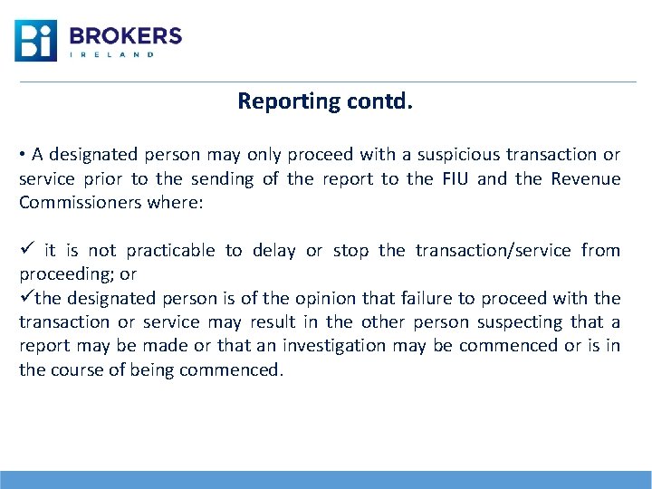 Reporting contd. • A designated person may only proceed with a suspicious transaction or