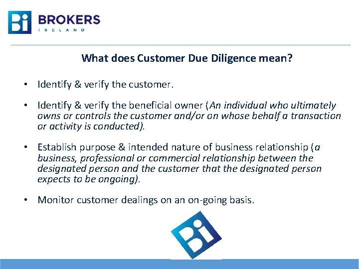 What does Customer Due Diligence mean? • Identify & verify the customer. • Identify