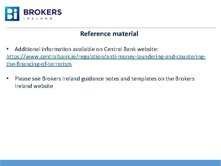 Reference material • Additional information available on Central Bank website: https: //www. centralbank. ie/regulation/anti-money-laundering-and-counteringthe-financing-of-terrorism