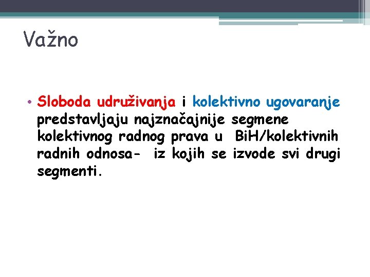 Važno • Sloboda udruživanja i kolektivno ugovaranje predstavljaju najznačajnije segmene kolektivnog radnog prava u
