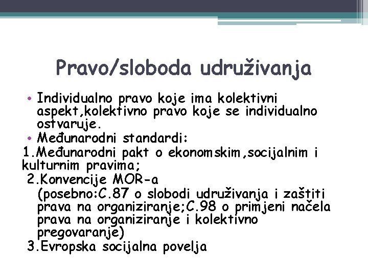 Pravo/sloboda udruživanja • Individualno pravo koje ima kolektivni aspekt, kolektivno pravo koje se individualno