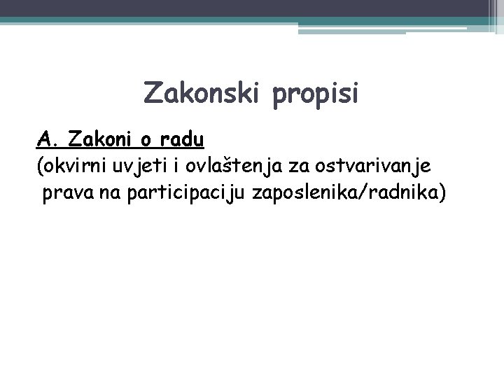 Zakonski propisi A. Zakoni o radu (okvirni uvjeti i ovlaštenja za ostvarivanje prava na