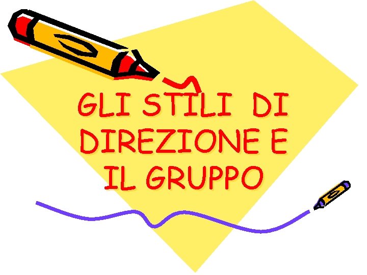 GLI STILI DI DIREZIONE E IL GRUPPO 