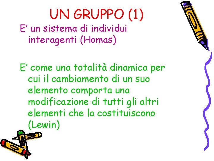 UN GRUPPO (1) E’ un sistema di individui interagenti (Homas) E’ come una totalità