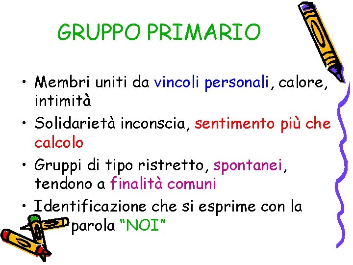 GRUPPO PRIMARIO • Membri uniti da vincoli personali, calore, intimità • Solidarietà inconscia, sentimento