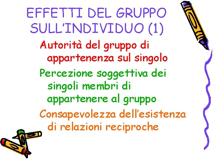 EFFETTI DEL GRUPPO SULL’INDIVIDUO (1) Autorità del gruppo di appartenenza sul singolo Percezione soggettiva