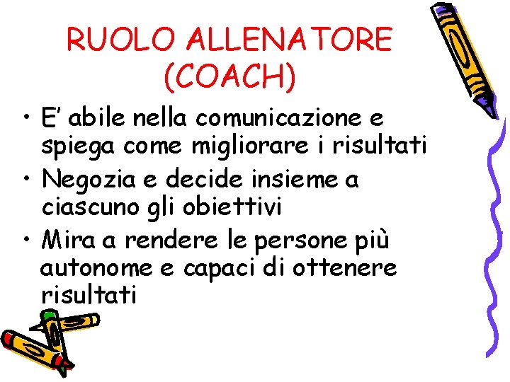 RUOLO ALLENATORE (COACH) • E’ abile nella comunicazione e spiega come migliorare i risultati