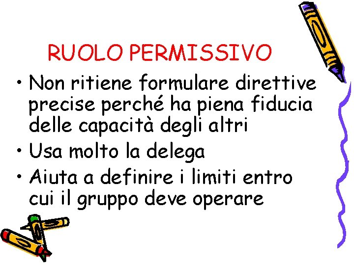 RUOLO PERMISSIVO • Non ritiene formulare direttive precise perché ha piena fiducia delle capacità