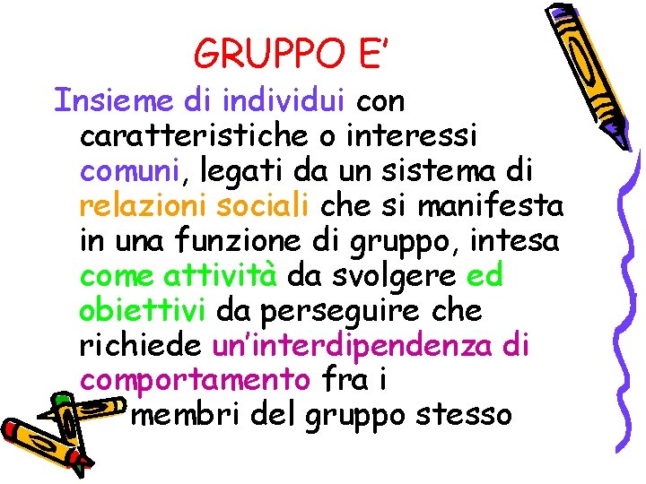 GRUPPO E’ Insieme di individui con caratteristiche o interessi comuni, legati da un sistema