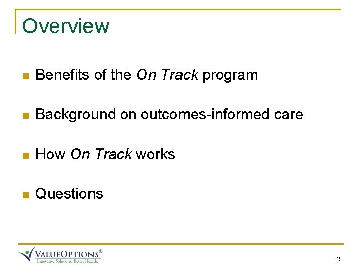 Overview n Benefits of the On Track program n Background on outcomes-informed care n Overview n Benefits of the On Track program n Background on outcomes-informed care n