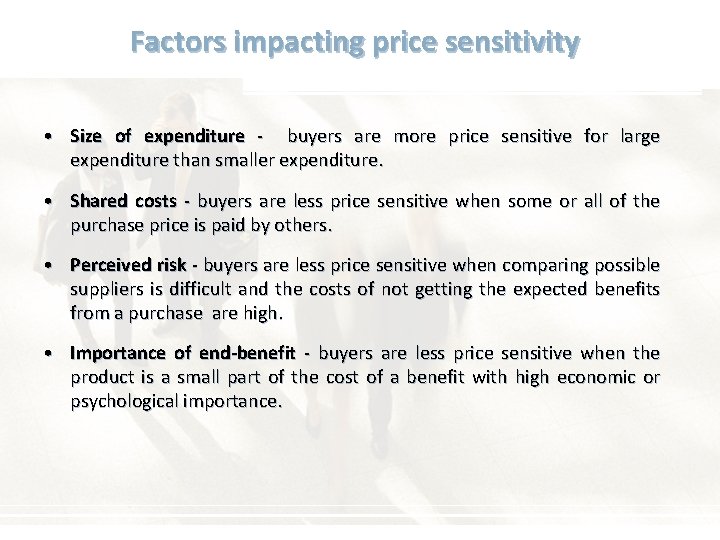 Factors impacting price sensitivity • Size of expenditure - buyers are more price sensitive