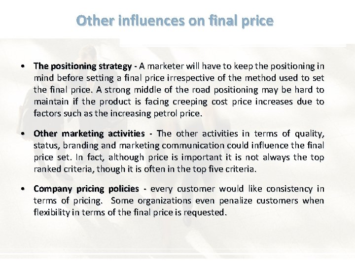 Other influences on final price • The positioning strategy - A marketer will have