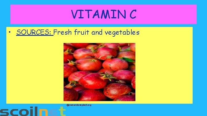 VITAMIN C • SOURCES: Fresh fruit and vegetables @siamand/unsplash. org 