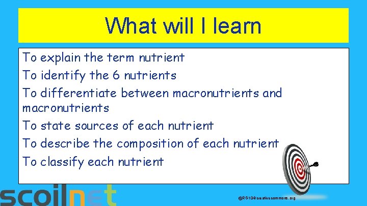 What will I learn To explain the term nutrient To identify the 6 nutrients