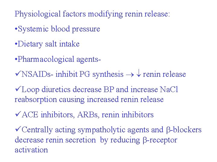 Physiological factors modifying renin release: • Systemic blood pressure • Dietary salt intake •