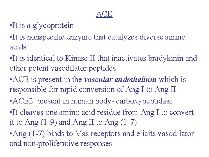 ACE • It is a glycoprotein • It is nonspecific enzyme that catalyzes diverse