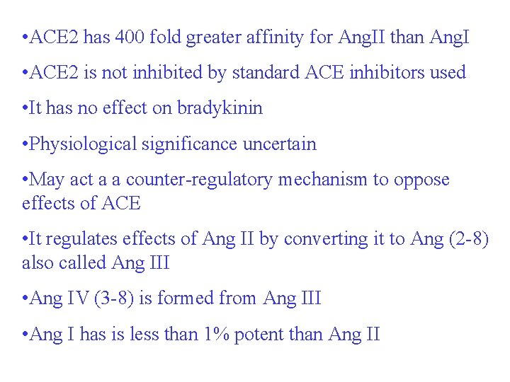  • ACE 2 has 400 fold greater affinity for Ang. II than Ang.