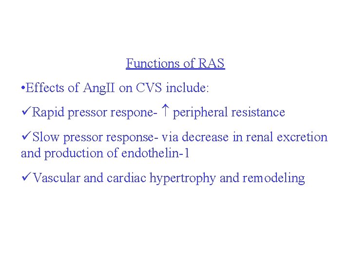 Functions of RAS • Effects of Ang. II on CVS include: üRapid pressor respone-