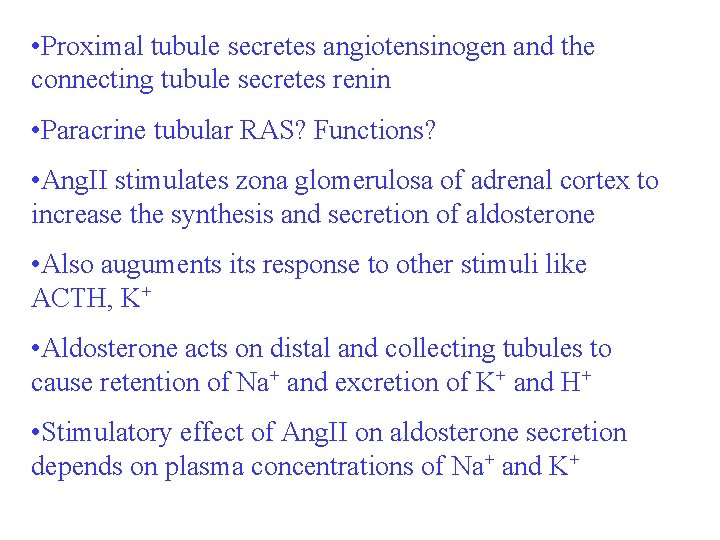  • Proximal tubule secretes angiotensinogen and the connecting tubule secretes renin • Paracrine