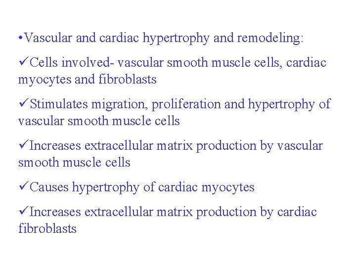  • Vascular and cardiac hypertrophy and remodeling: üCells involved- vascular smooth muscle cells,