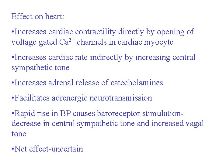 Effect on heart: • Increases cardiac contractility directly by opening of voltage gated Ca