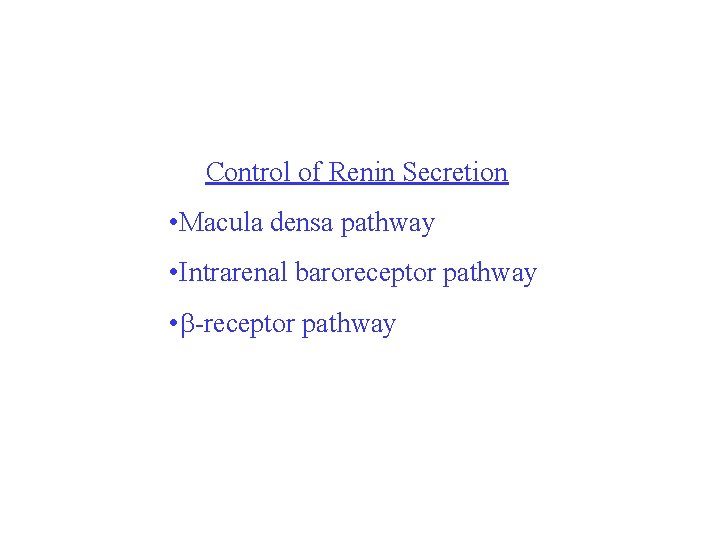 Control of Renin Secretion • Macula densa pathway • Intrarenal baroreceptor pathway • -receptor