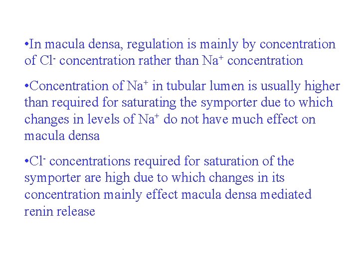  • In macula densa, regulation is mainly by concentration of Cl- concentration rather