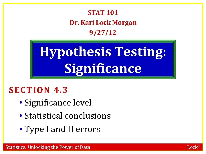 STAT 101 Dr. Kari Lock Morgan 9/27/12 Hypothesis Testing: Significance SECTION 4. 3 • STAT 101 Dr. Kari Lock Morgan 9/27/12 Hypothesis Testing: Significance SECTION 4. 3 •