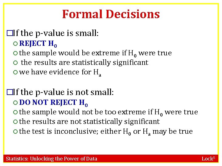 Formal Decisions �If the p-value is small: REJECT H 0 the sample would be Formal Decisions �If the p-value is small: REJECT H 0 the sample would be