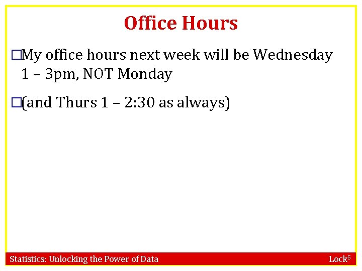 Office Hours �My office hours next week will be Wednesday 1 – 3 pm, Office Hours �My office hours next week will be Wednesday 1 – 3 pm,
