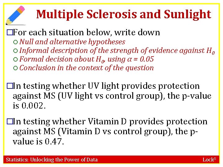 Multiple Sclerosis and Sunlight �For each situation below, write down Null and alternative hypotheses Multiple Sclerosis and Sunlight �For each situation below, write down Null and alternative hypotheses