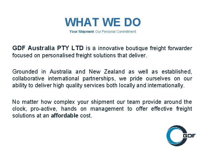 WHAT WE DO Your Shipment Our Personal Commitment GDF Australia PTY LTD is a