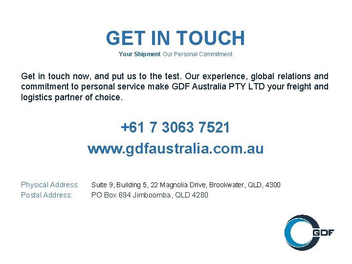 GET IN TOUCH Your Shipment Our Personal Commitment Get in touch now, and put
