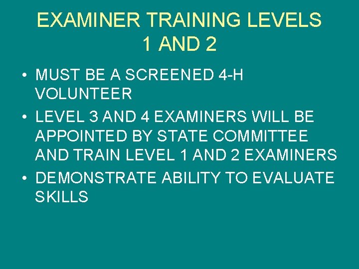 EXAMINER TRAINING LEVELS 1 AND 2 • MUST BE A SCREENED 4 -H VOLUNTEER