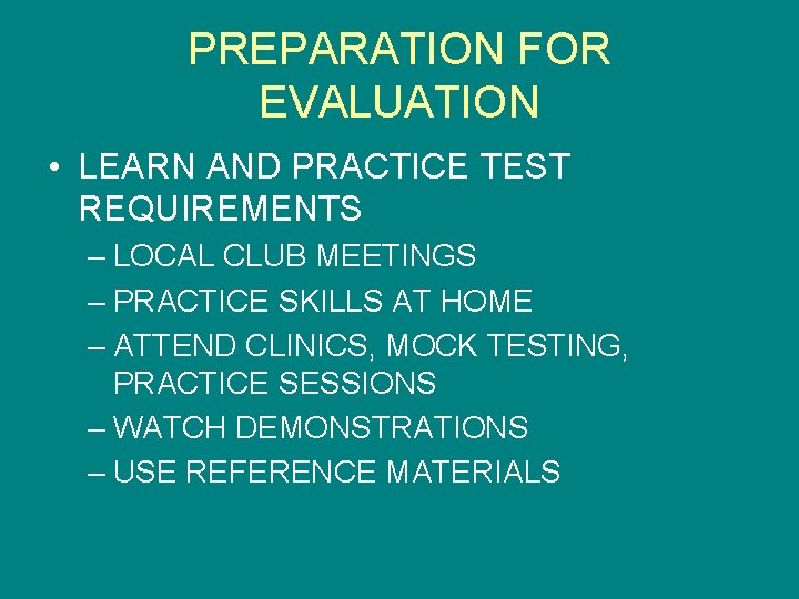 PREPARATION FOR EVALUATION • LEARN AND PRACTICE TEST REQUIREMENTS – LOCAL CLUB MEETINGS –