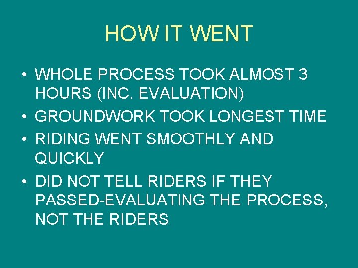 HOW IT WENT • WHOLE PROCESS TOOK ALMOST 3 HOURS (INC. EVALUATION) • GROUNDWORK