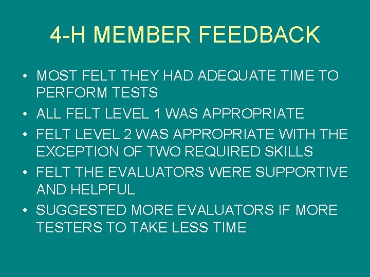 4 -H MEMBER FEEDBACK • MOST FELT THEY HAD ADEQUATE TIME TO PERFORM TESTS