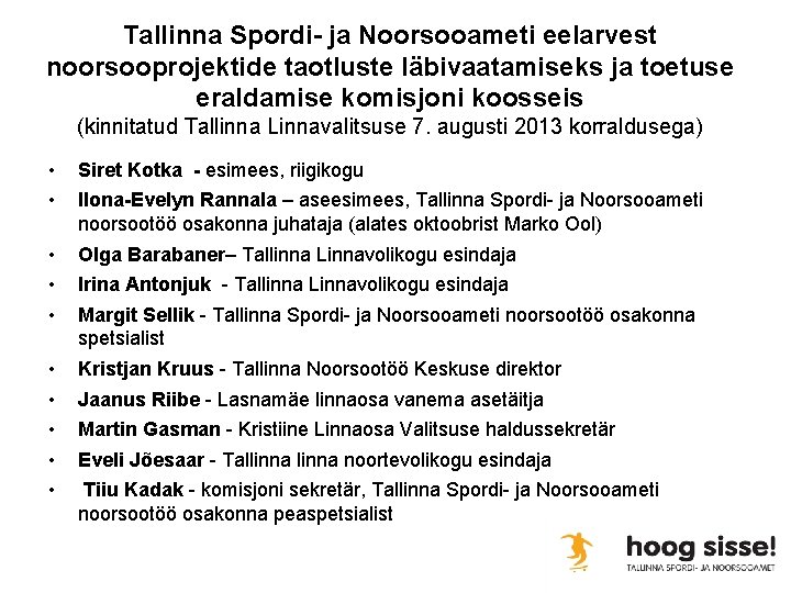 Tallinna Spordi- ja Noorsooameti eelarvest noorsooprojektide taotluste läbivaatamiseks ja toetuse eraldamise komisjoni koosseis (kinnitatud