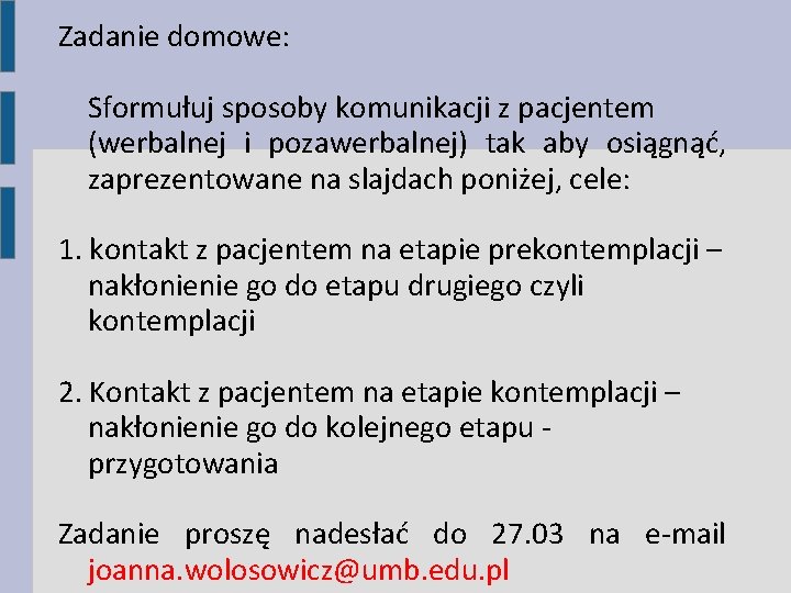 Zadanie domowe: Sformułuj sposoby komunikacji z pacjentem (werbalnej i pozawerbalnej) tak aby osiągnąć, zaprezentowane