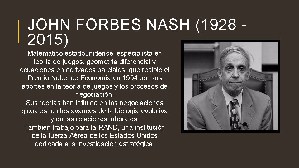 JOHN FORBES NASH (1928 2015) Matemático estadounidense, especialista en teoría de juegos, geometría diferencial JOHN FORBES NASH (1928 2015) Matemático estadounidense, especialista en teoría de juegos, geometría diferencial